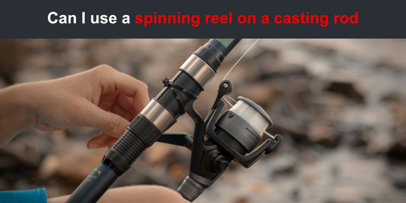 Can I use a spinning reel on a casting rod